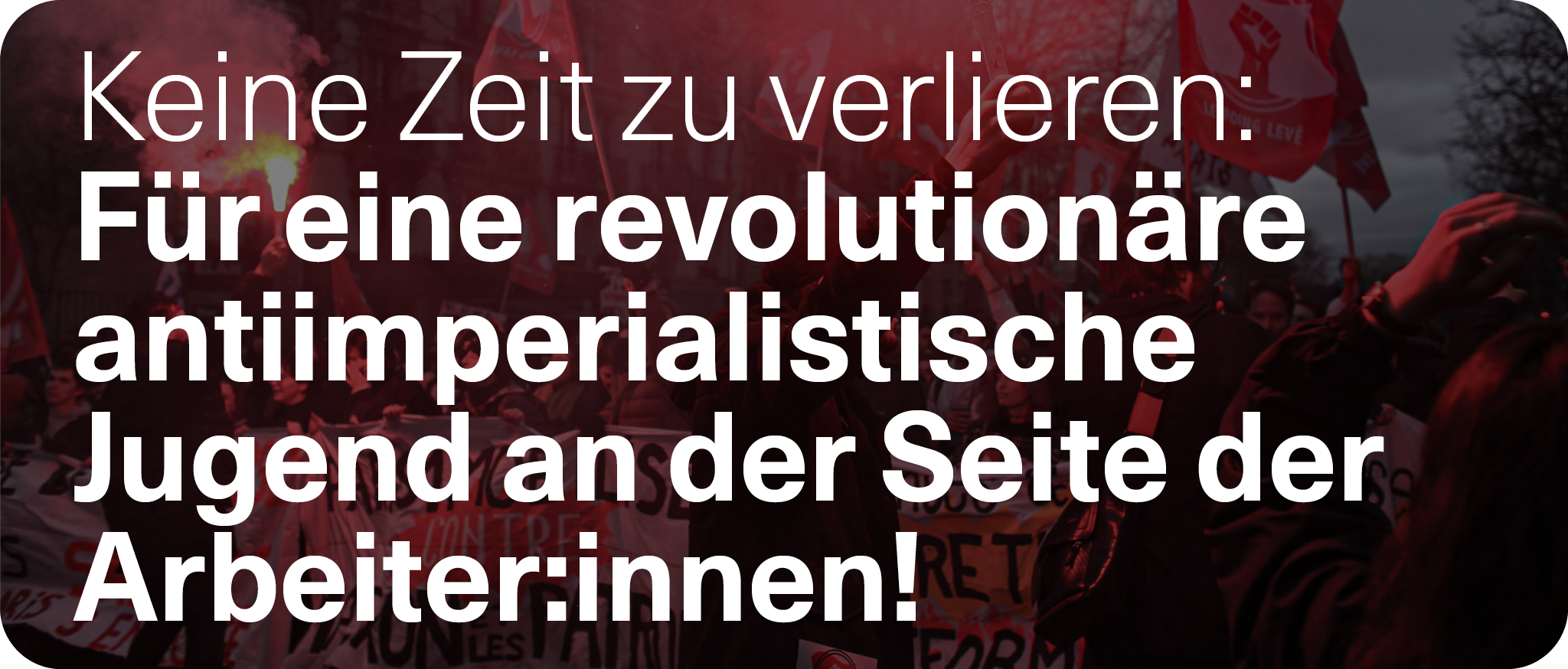 Keine Zeit zu verlieren: Für eine revolutionäre antiimperialistische Jugend an der Seite der Arbeiter:innen!